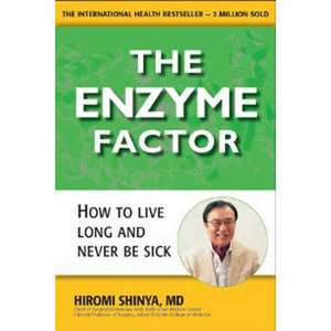 Enzyme Factor: How to Live Long and Never Be Sick de Hiromi Shinya