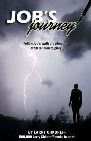 Job's Journey: Follow Job's Path of Redemption from Religion to Glory. de Larry Chkoreff