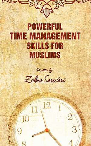 Powerful Time Management Skills for Muslims de Zohra Sarwari