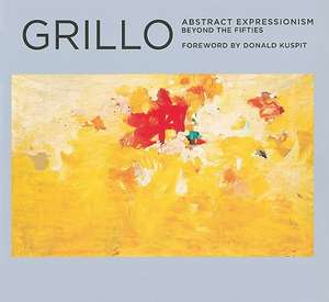 Grillo: Abstract Expressionism: Beyond the Fifties de Donald Kuspit