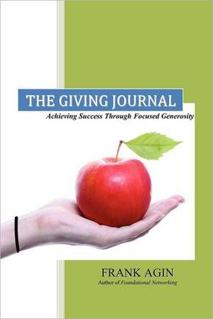 The Giving Journal: Achieving Success Through Focused Generosity de Frank J. Agin