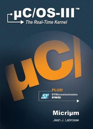 Uc/OS-III: The Real-Time Kernel de Jean J Labrosse