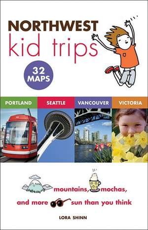 Northwest Kid Trips: Portland, Seattle, Victoria, Vancouver de Lora Shinn