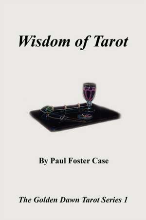 Wisdom of Tarot - The Golden Dawn Tarot Series 1 de Paul Foster Case