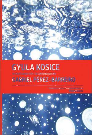 Gyula Kosice in Conversation with Gabriel Perez-Barreiro de Gyula Kosice