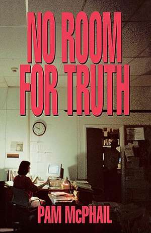 No Room for Truth de Pam McPhail