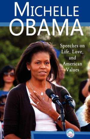 Michelle Obama: Speeches on Life, Love, and American Values de Michelle Obama