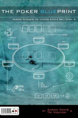 The Poker Blueprint: Advanced Strategies for Crushing Micro & Small Stakes NL de Tri Nguyen