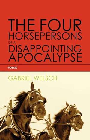 The Four Horsepersons of a Disappointing Apocalypse de Gabriel Welsch