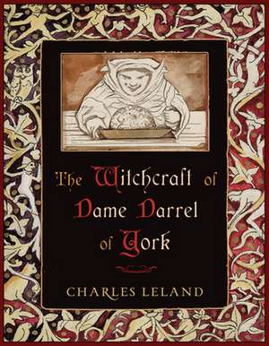 The Witchcraft of Dame Darrel of York de Charles Godfrey Leland