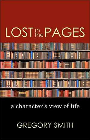 Lost in the Pages: A Character's View of Life de Gregory Smith