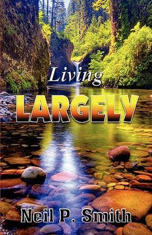 Living Largely de Neil P. Smith