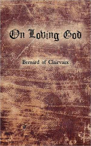 On Loving God de Bernard De Clairvaux