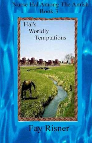 Hal's Worldly Temptations: Nurse Hal Among the Amish de Fay Risner