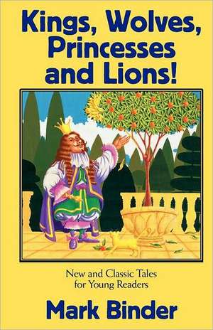 Kings, Wolves, Princesses and Lions de Mark Binder