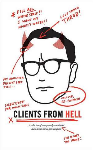 Clients from Hell: A Collection of Anonymously-Contributed Client Horror Stories from Designers de Anonymous