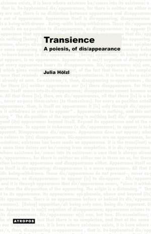 Transience: A Poiesis, of Dis/Appearance de Julia Hlzl