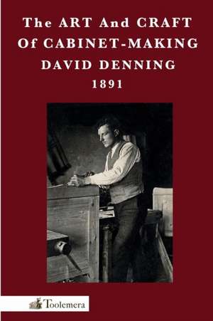 The Art and Craft of Cabinet-Making de David Denning