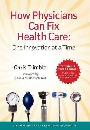 How Physicians Can Fix Health Care de Chris Trimble