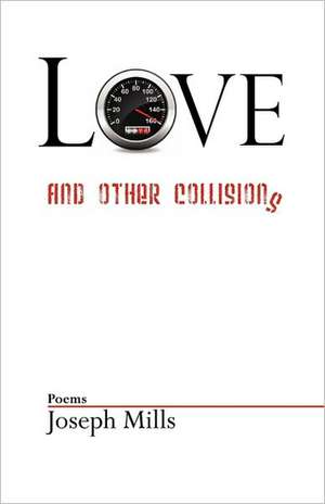 Love and Other Collisions de Joseph Mills