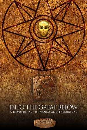 Into the Great Below: A Devotional for Inanna and Ereshkigal de Galina Krasskova