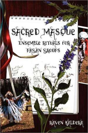 Sacred Masque: Ensemble Rituals for Pagan Groups de Raven Kaldera