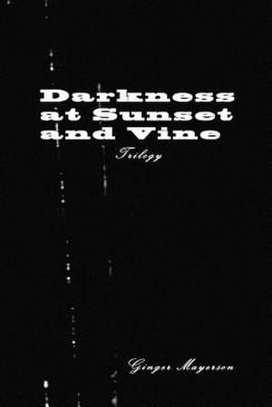 Darkness at Sunset and Vine Trilogy de Ginger Mayerson