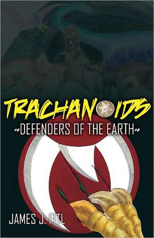 Trachanoids: Defenders of the Earth de James J. Fitl