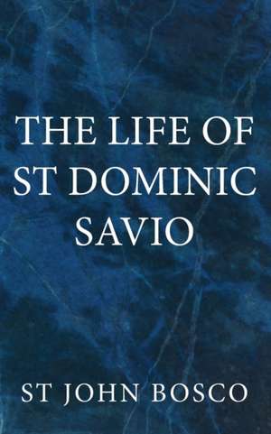 The Life of St Dominic Savio de St John Bosco