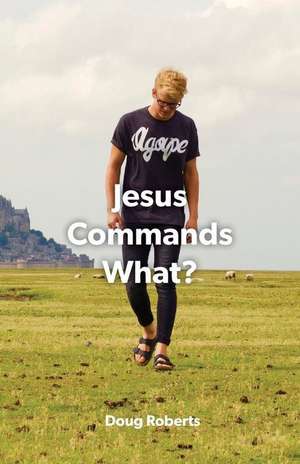 Jesus Commanded What de Doug Roberts