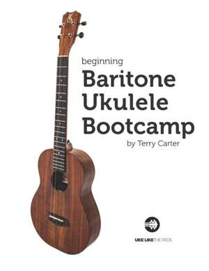 Beginning Baritone Ukulele Bootcamp de Terry Carter