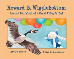 Howard B. Wigglebottom Learns Too Much of a Good Thing Is Bad de Howard Binkow