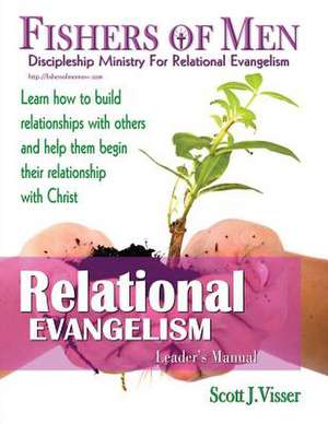 Relational Evangelism: Discipleship Ministry for Relational Evangelism - Leader's Manual de Scott J. Visser