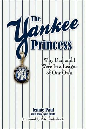 The Yankee Princess: Why Dad and I Were in a League of Our Own de Jennie Paul