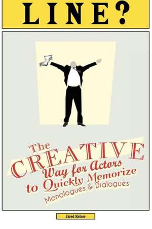 Line?: The Creative Way for Actors to Quickly Memorize Monologues and Dialogues de Jared Kelner