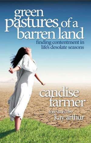 Green Pastures of a Barren Land: Finding Contentment in Life's Desolate Seasons de Candise Moody Farmer