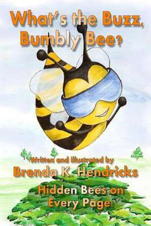 What's the Buzz, Bumbly Bee? de Brenda K. Hendricks