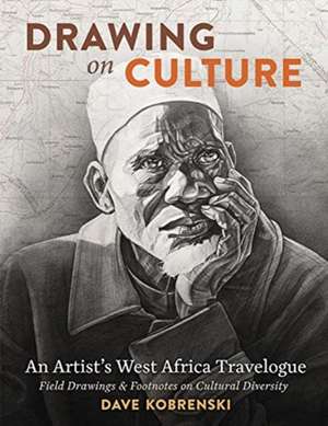 Drawing on Culture: An Artist's West Africa Travelogue de Dave Kobrenski