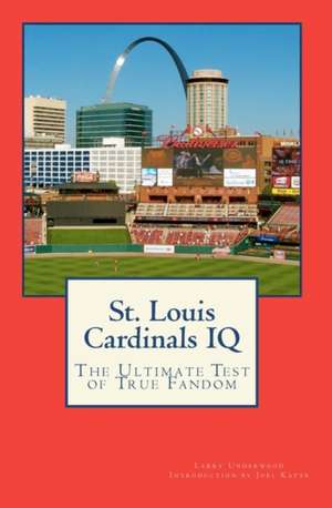 St. Louis Cardinals IQ: The Ultimate Test of True Fandom de Joel Katte