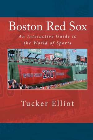 Boston Red Sox: An Interactive Guide to the World of Sports de Tucker Elliot