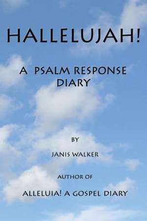 Hallelujah! a Psalm Response Diary de Janis Walker