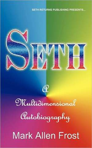 Seth - A Multidimensional Autobiography de Mark Allen Frost