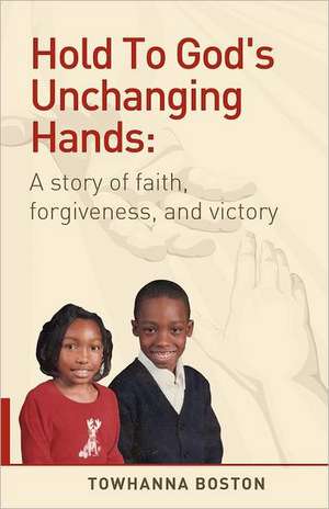 Hold to God's Unchanging Hands de Towhanna Boston