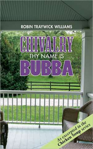 Chivalry - Thy Name Is Bubba: The Land, the Family, the Legend de Robin Traywick Williams