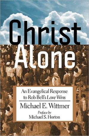 Christ Alone de Michael E. Wittmer