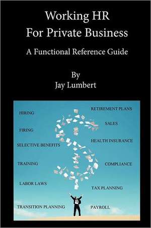 Working HR for Private Business - A Functional Reference Guide de Jay Lumbert