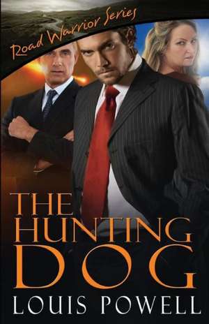 The Hunting Dog: How to Keep Control Freaks & Other Unhealthy Narcissists from Ruining Your Life de Louis Powell