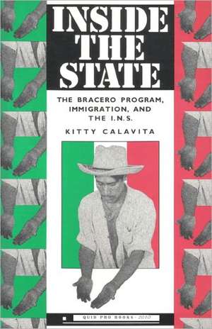 Inside the State: The Bracero Program, Immigration, and the I.N.S. de Kitty Calavita