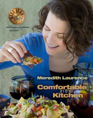 Blue Jean Chef: Comfortable in the Kitchen de Meredith Laurence