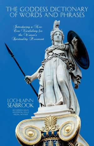 The Goddess Dictionary of Words and Phrases de Lochlainn Seabrook